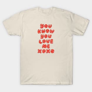 You know you love me xoxo//Drawing for fans T-Shirt